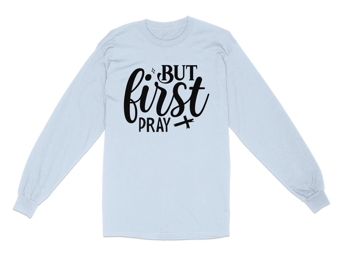 But First Pray Long Sleeve Shirt product