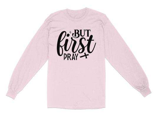 But First Pray Inspirational Long Sleeve Shirt product