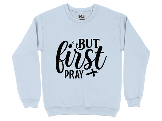 But First Pray Inspirational Sweatshirt product