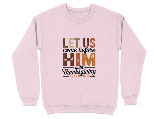 Let Us Come Before Him With Thanksgiving Psalms Sweater