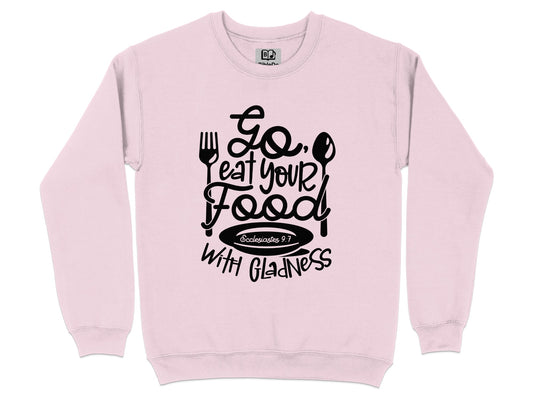 Go Eat Your Food With Gladness Sweatshirt