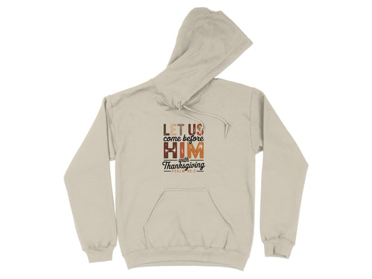 Let Us Come Before Him with Thanksgiving Hoodie