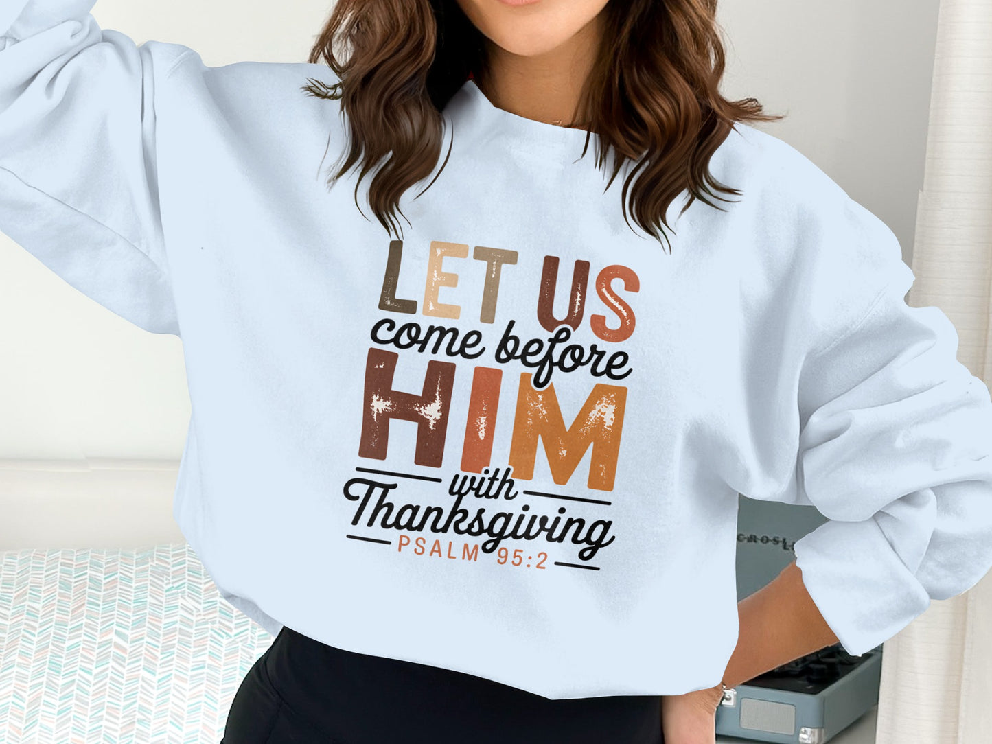 Let Us Come Before Him With Thanksgiving Sweatshirt