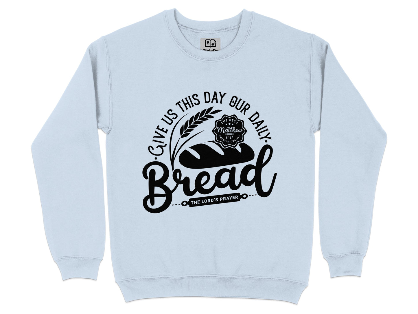 Give Us This Day Our Daily Bread The Lord's Prayer Sweatshirt