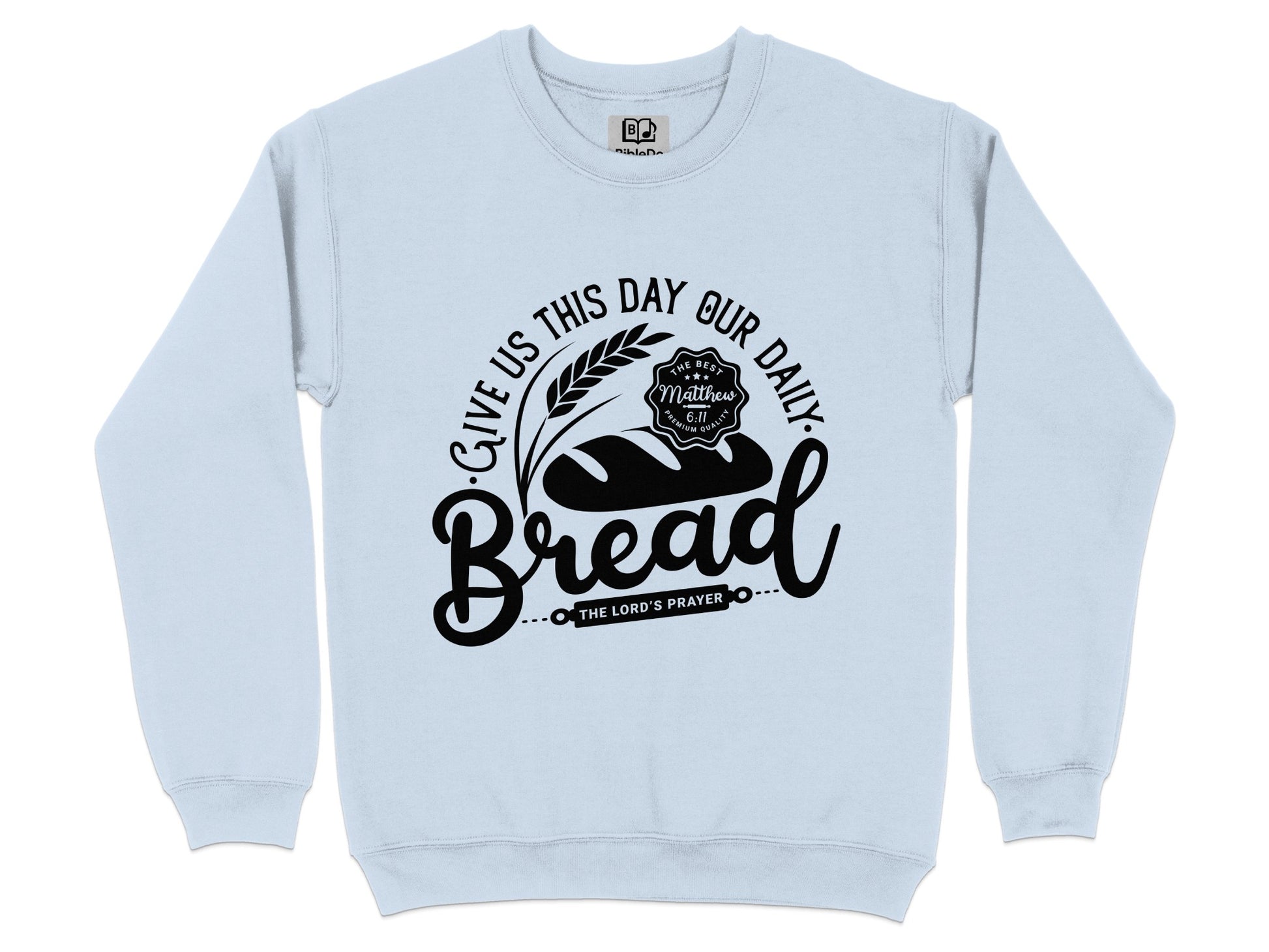Give Us This Day Our Daily Bread The Lord's Prayer Sweatshirt