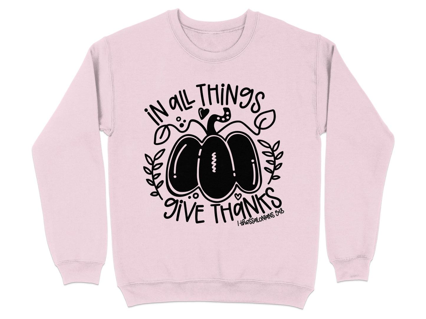 In All Things Give Thanks Sweatshirt