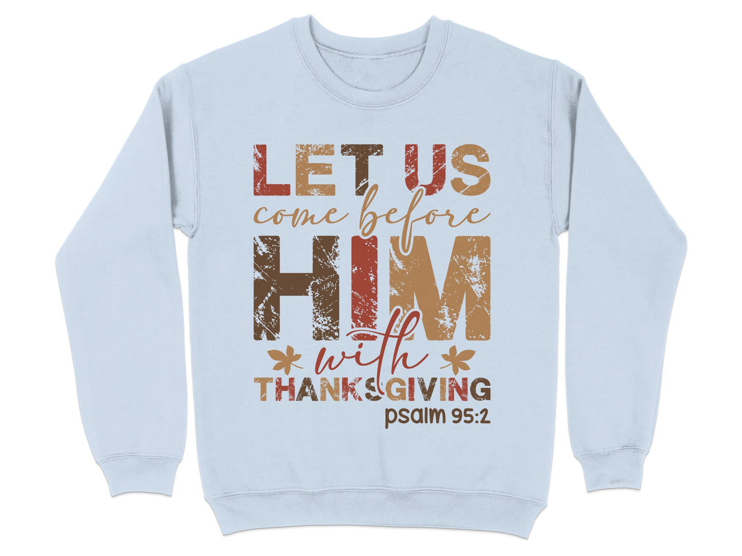 Let Us Come Before Him With Thanksgiving Sweatshirt