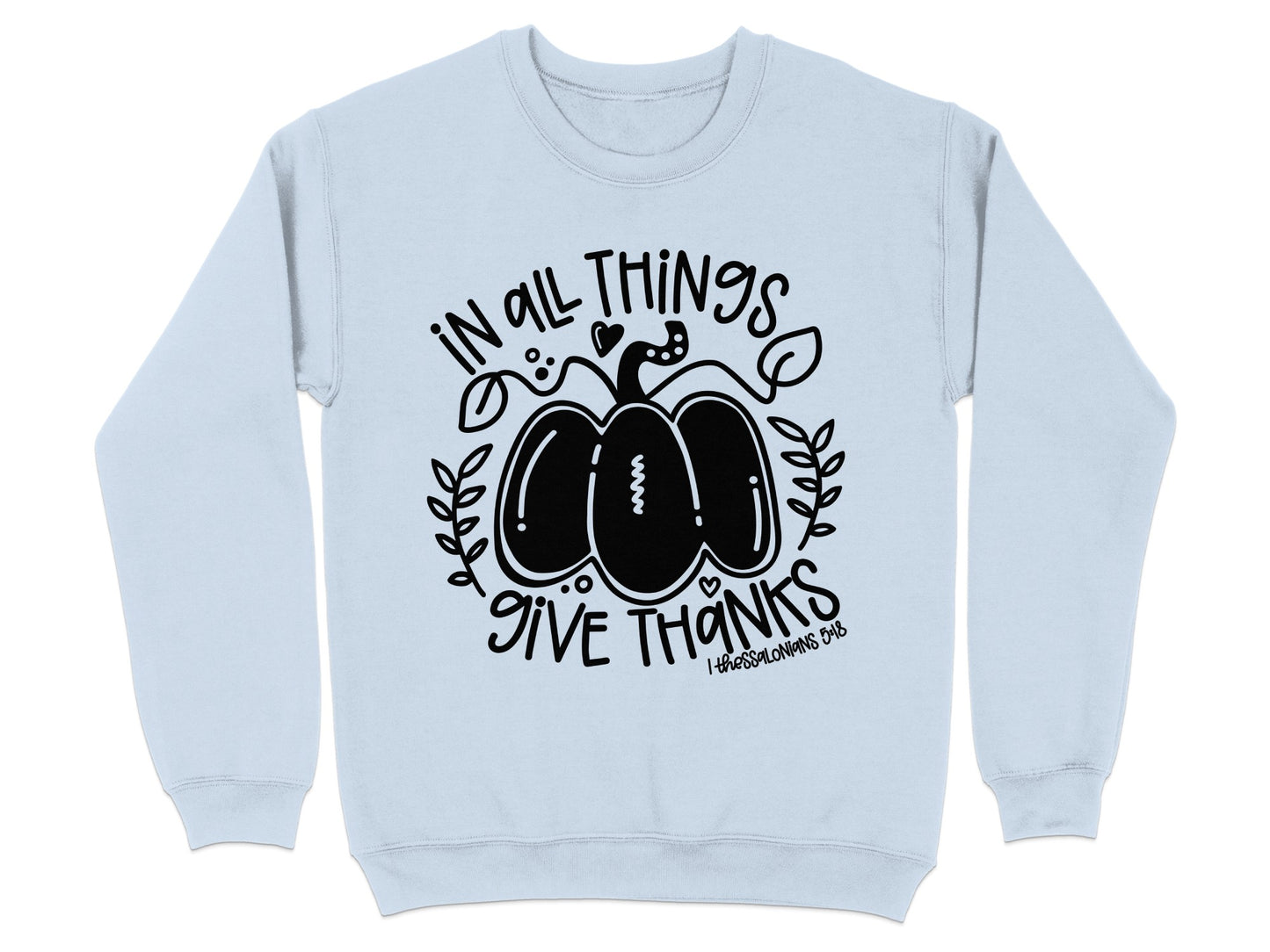 In All Things Give Thanks Sweatshirt