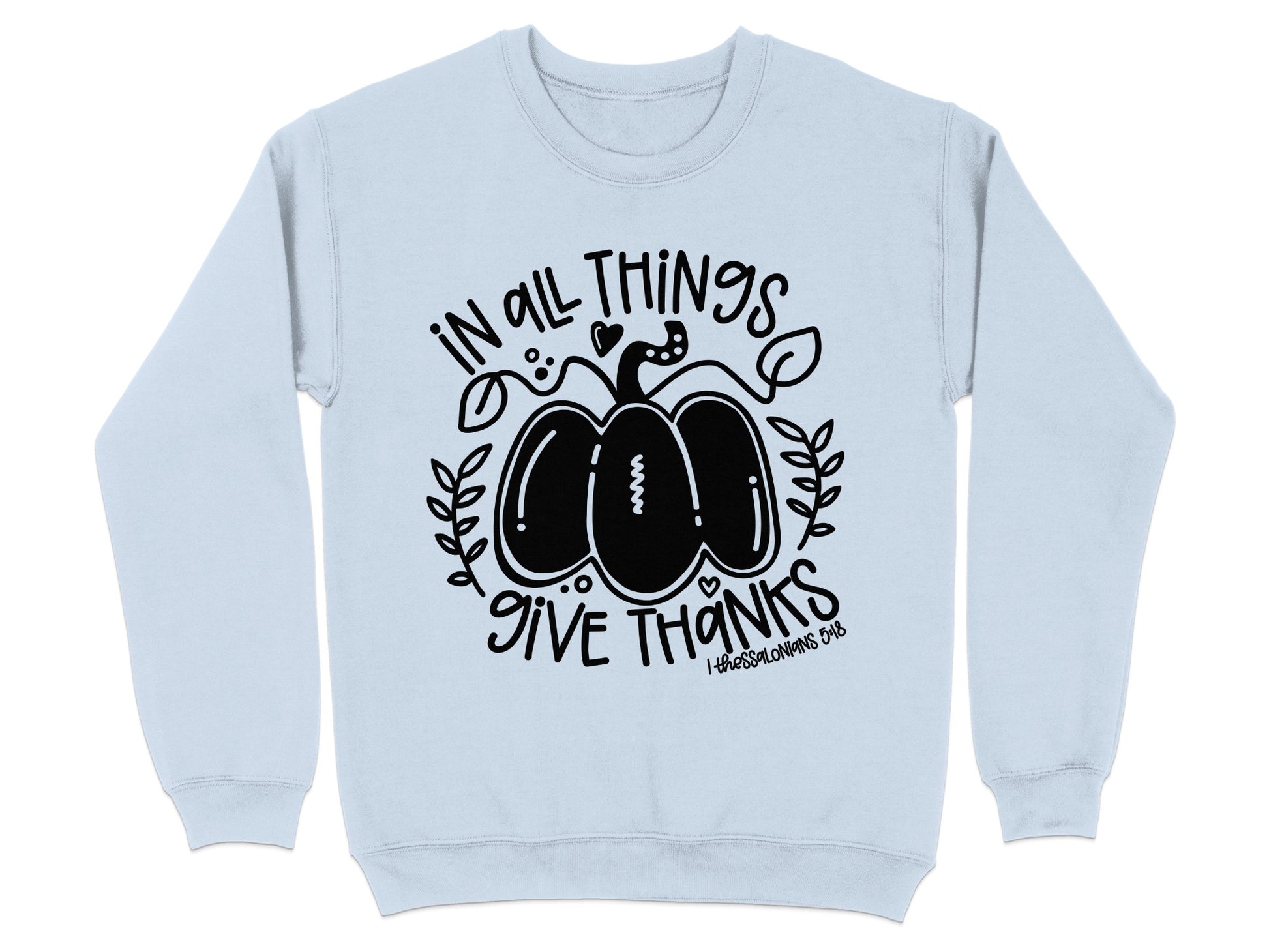 In All Things Give Thanks Sweatshirt