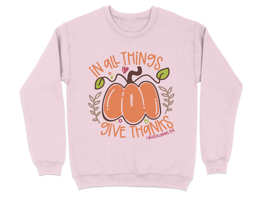 In All Things Give Thanks Pumpkin Sweatshirt