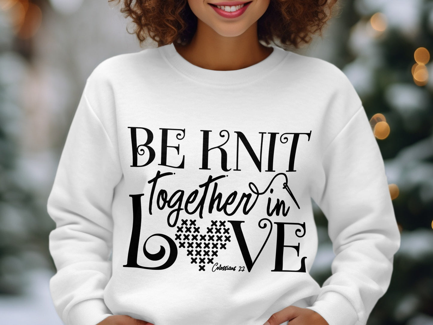 Be Knit Together in Love Colossians 2:2 sweater