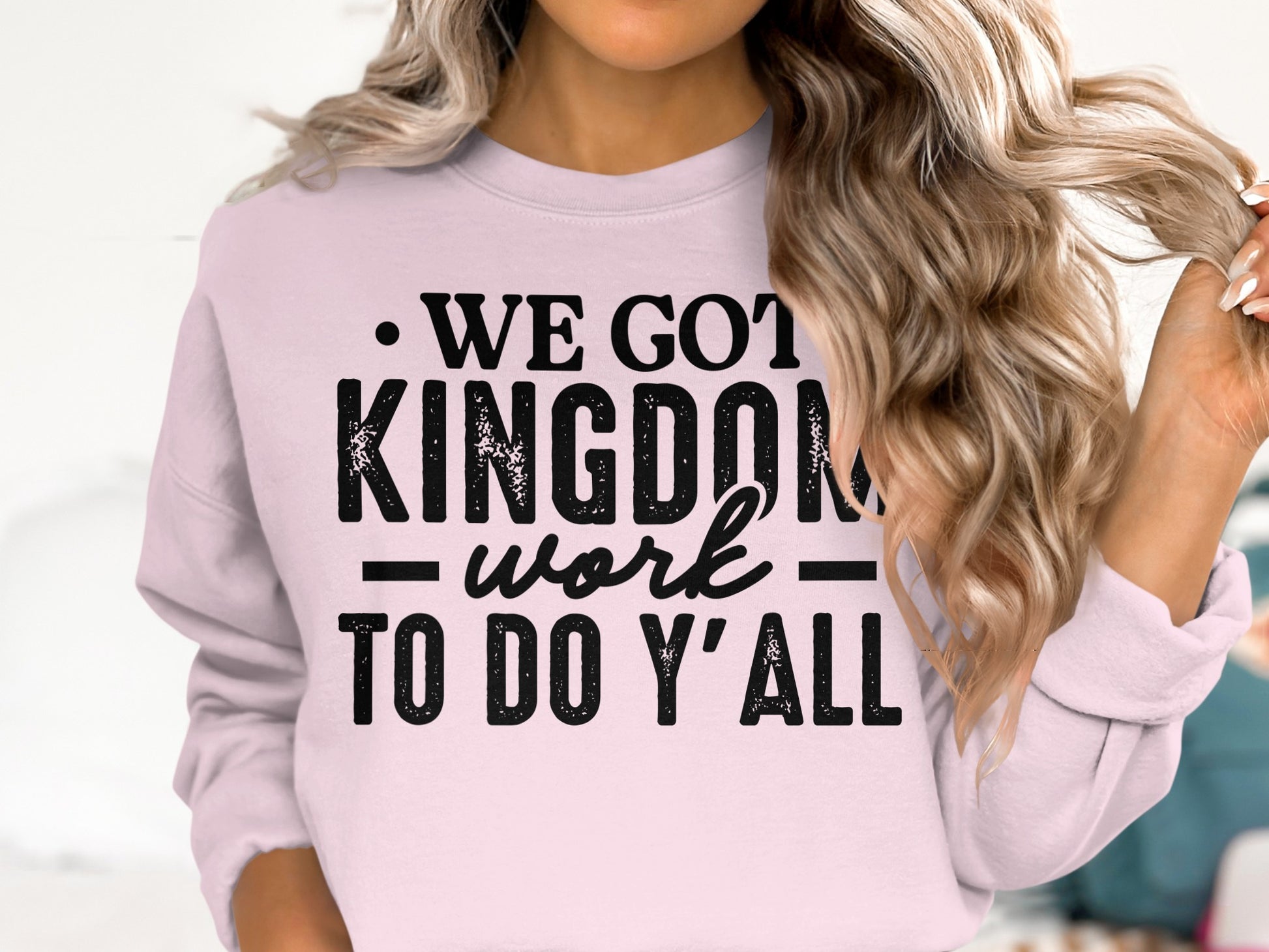 We Got Kingdom Work To Do Y'all sweatshirt