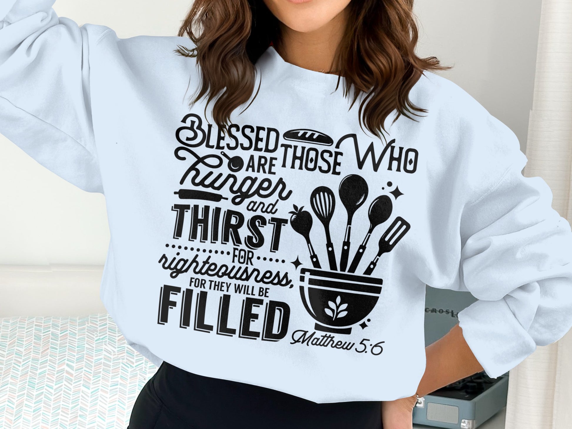 Blessed Are Those Who Hunger And Thirst Sweatshirt