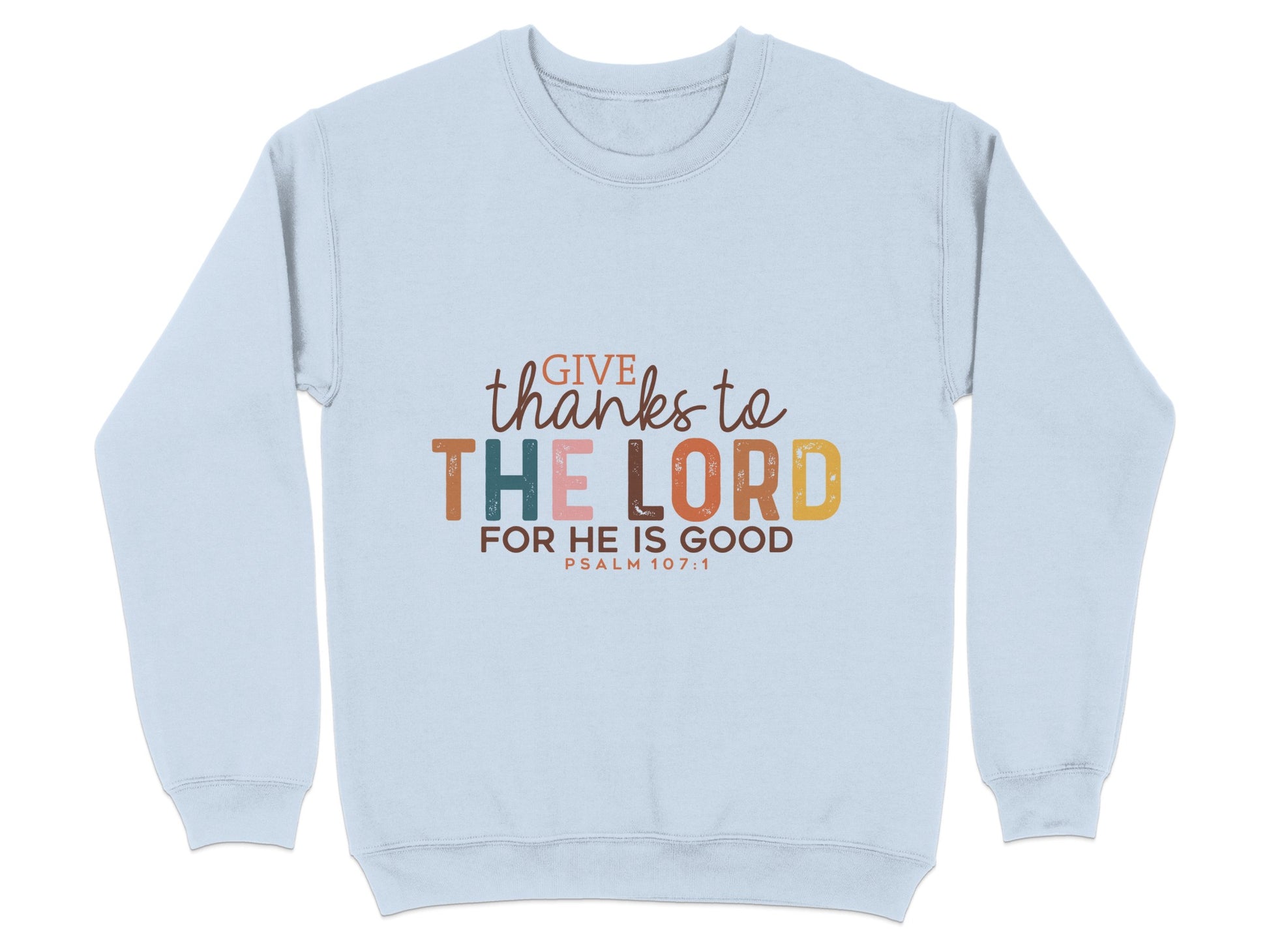 Give Thanks to The Lord for He is Good Sweatshirt