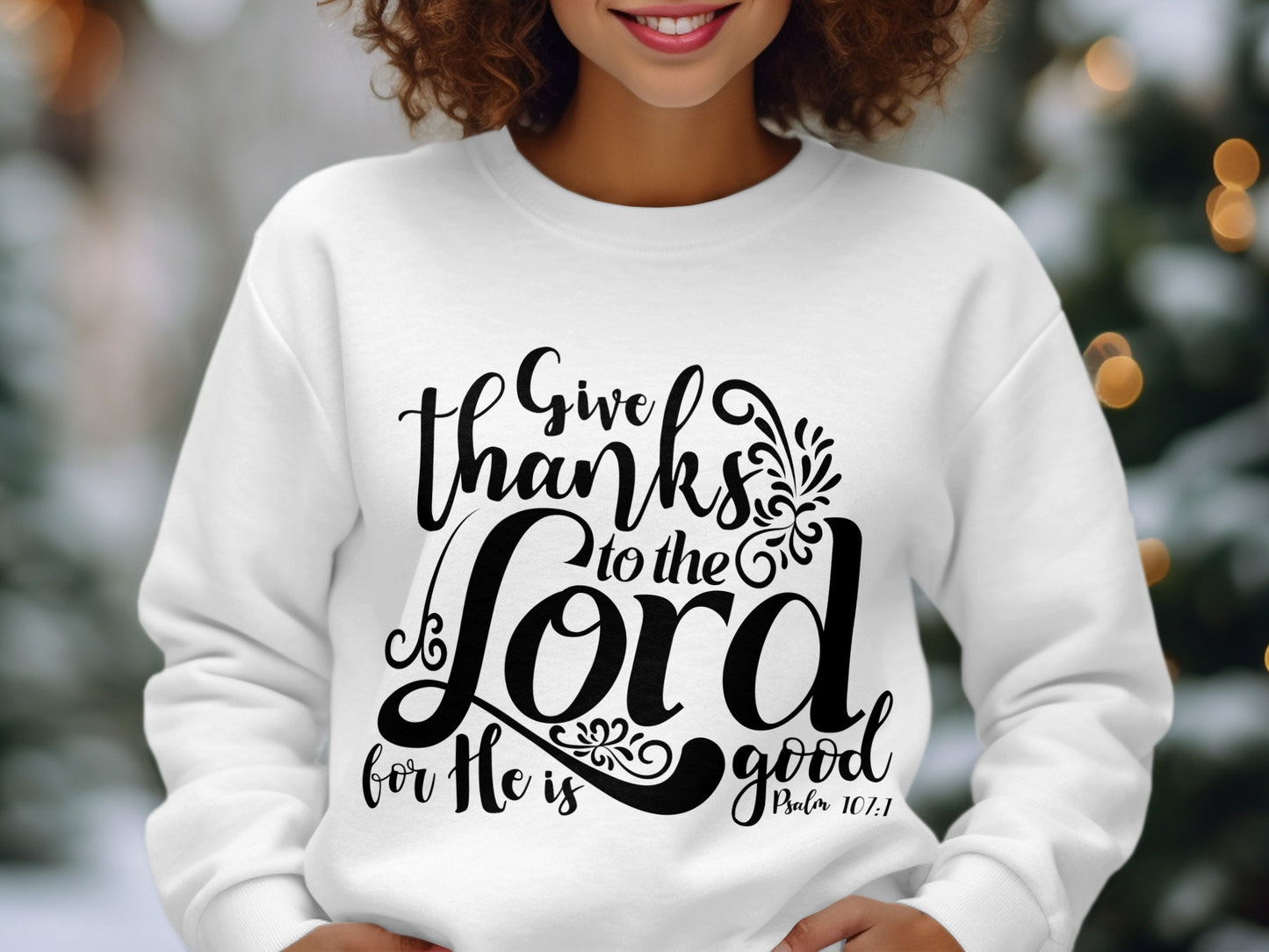 Give Thanks to the Lord for He is Good Sweatshirt