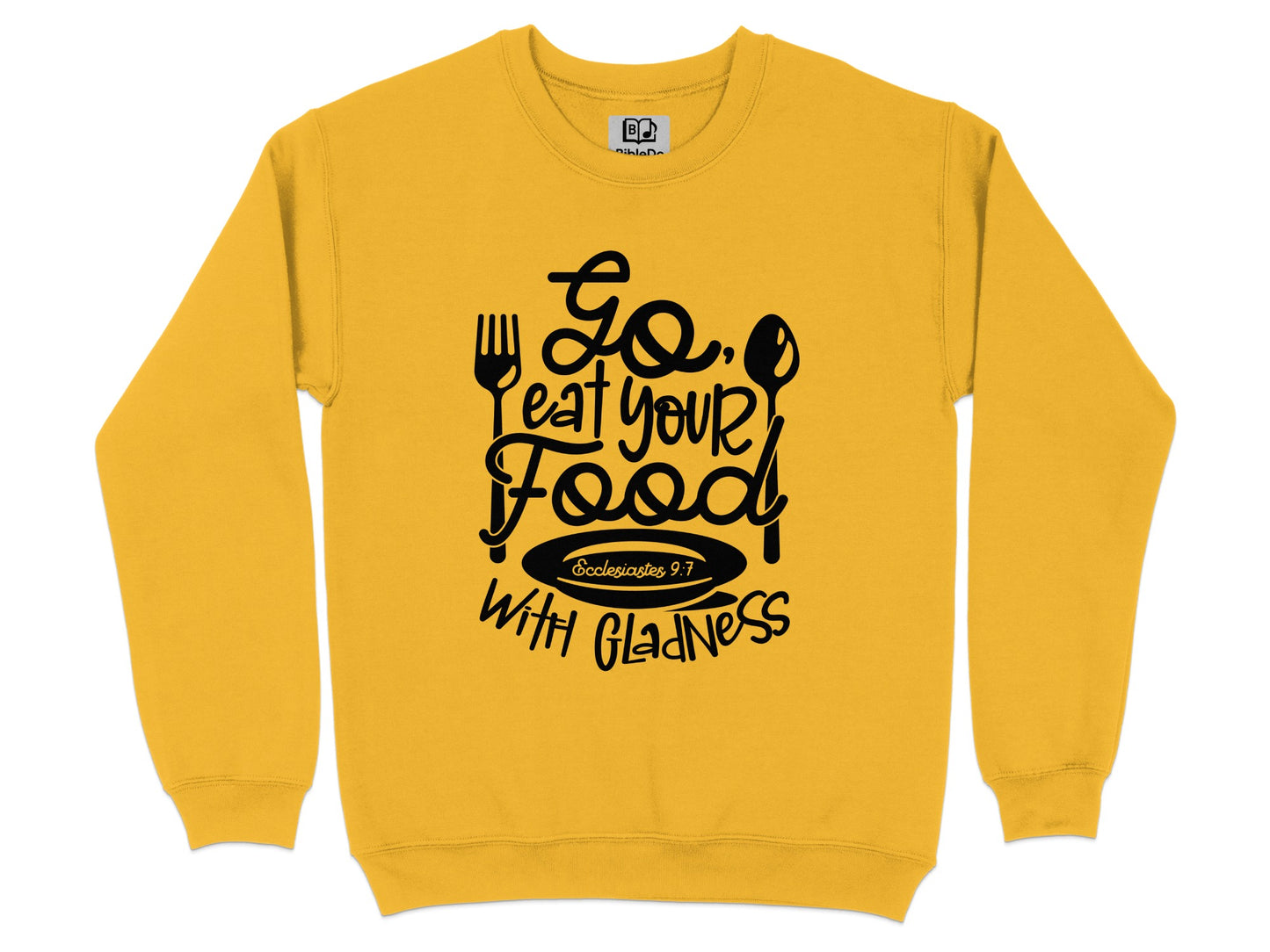 Go Eat Your Food with Gladness Sweatshirt