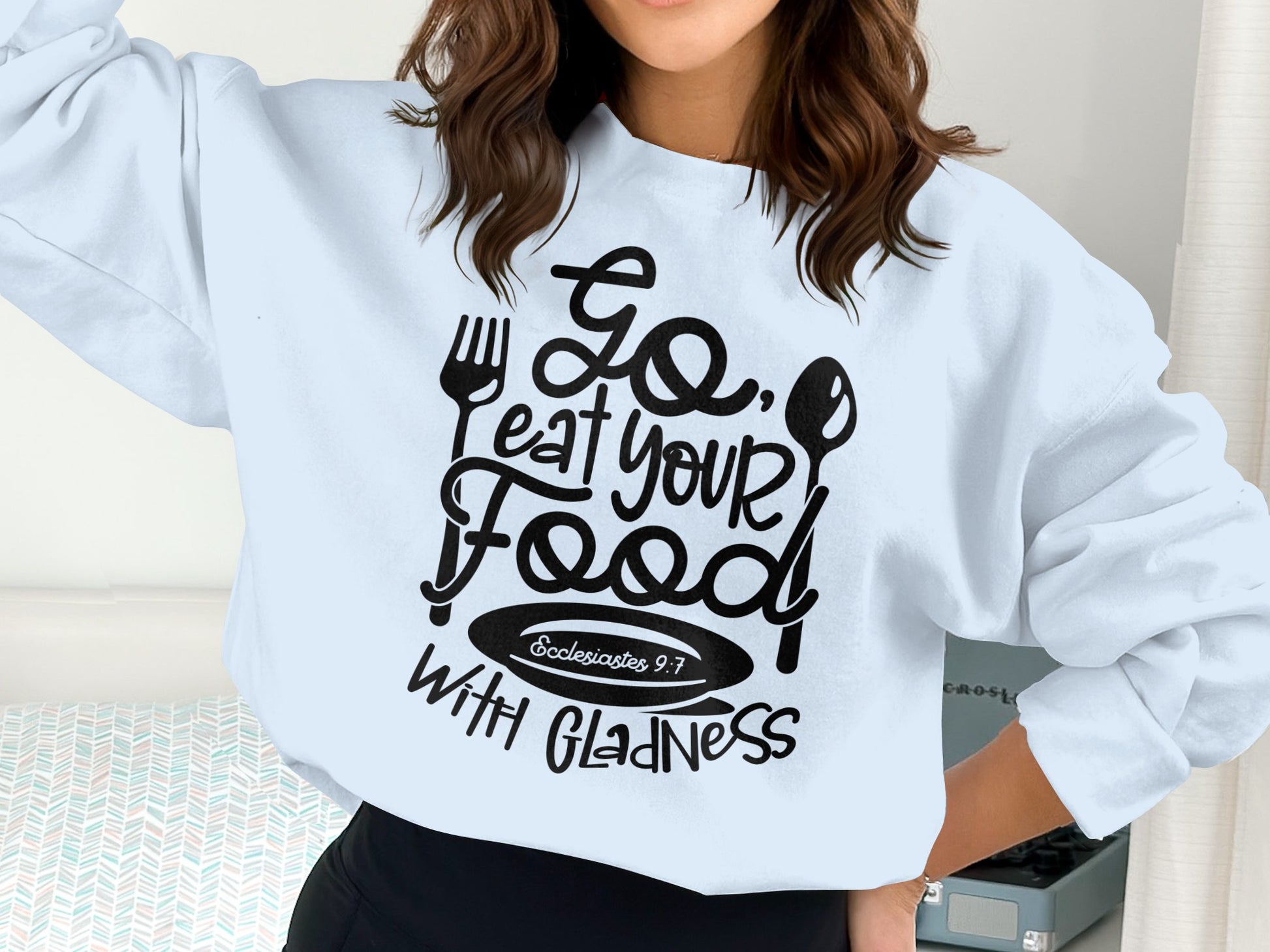 Go Eat Your Food with Gladness Sweatshirt
