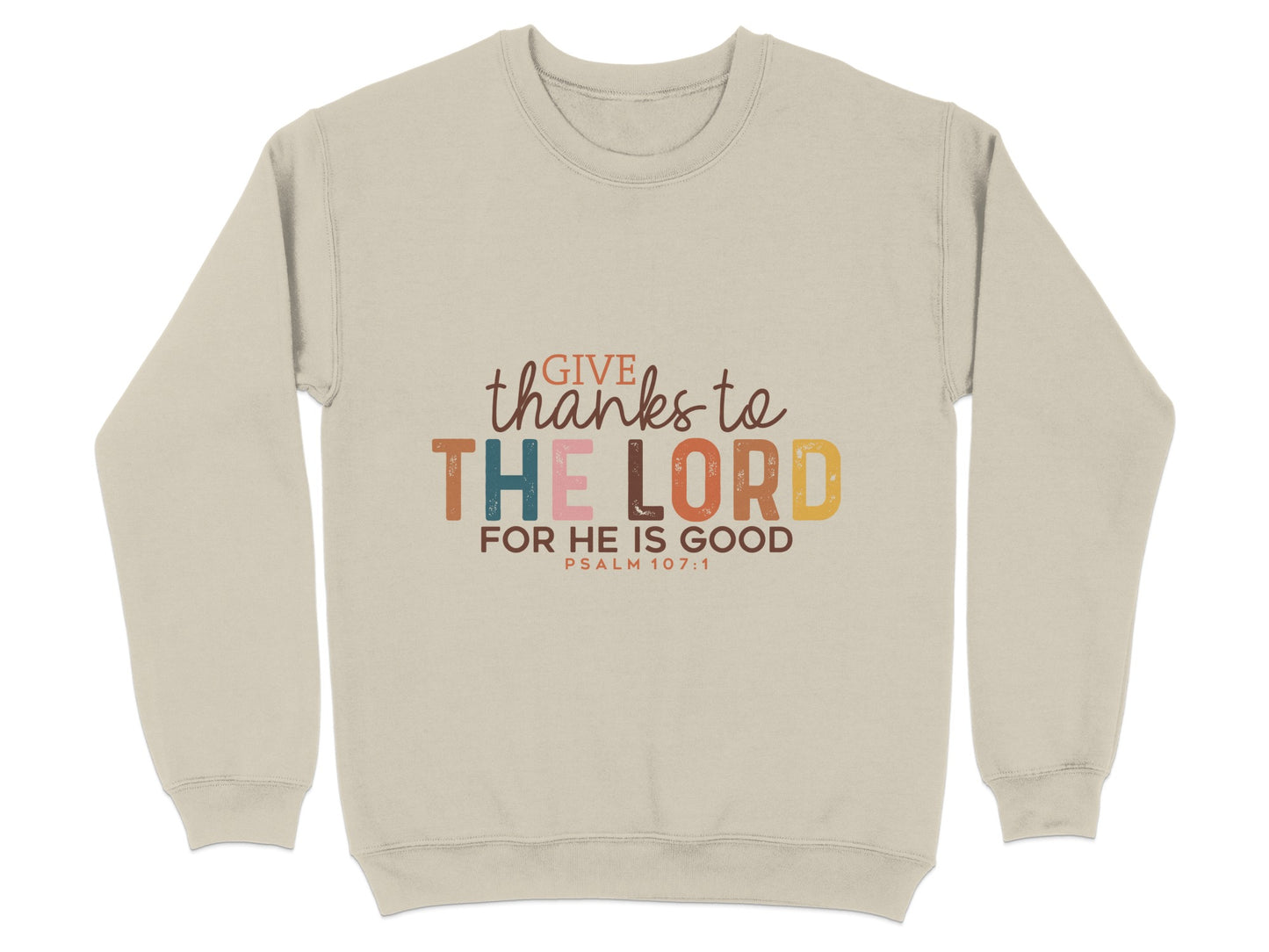 Give Thanks to The Lord for He is Good sweatshirt