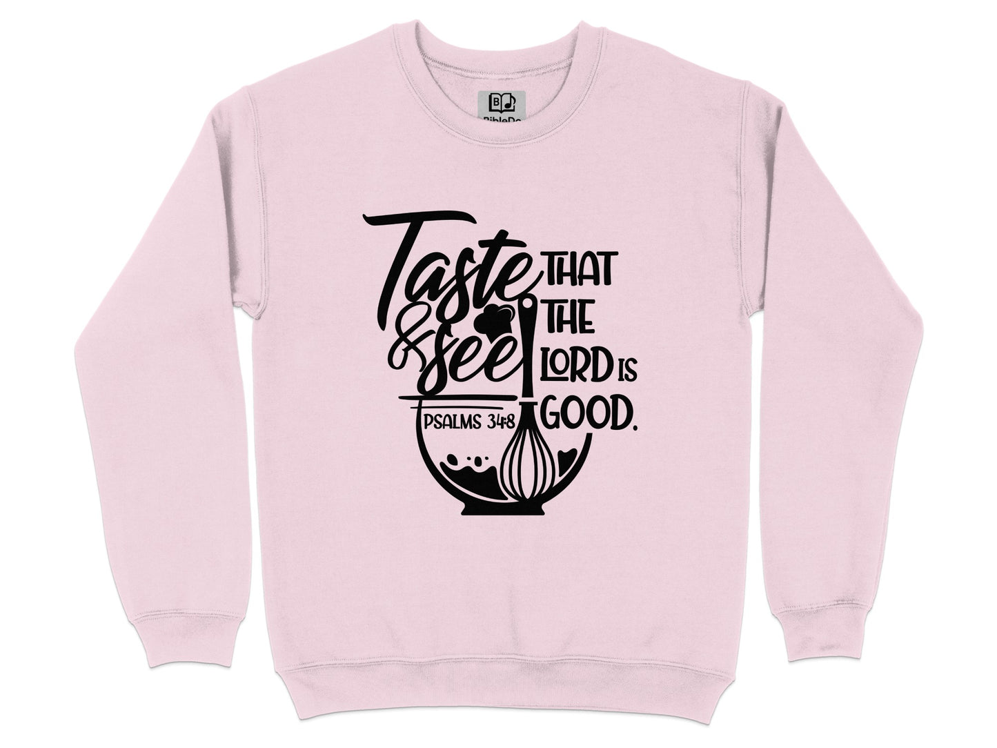 Taste and See That the Lord is Good Sweatshirt