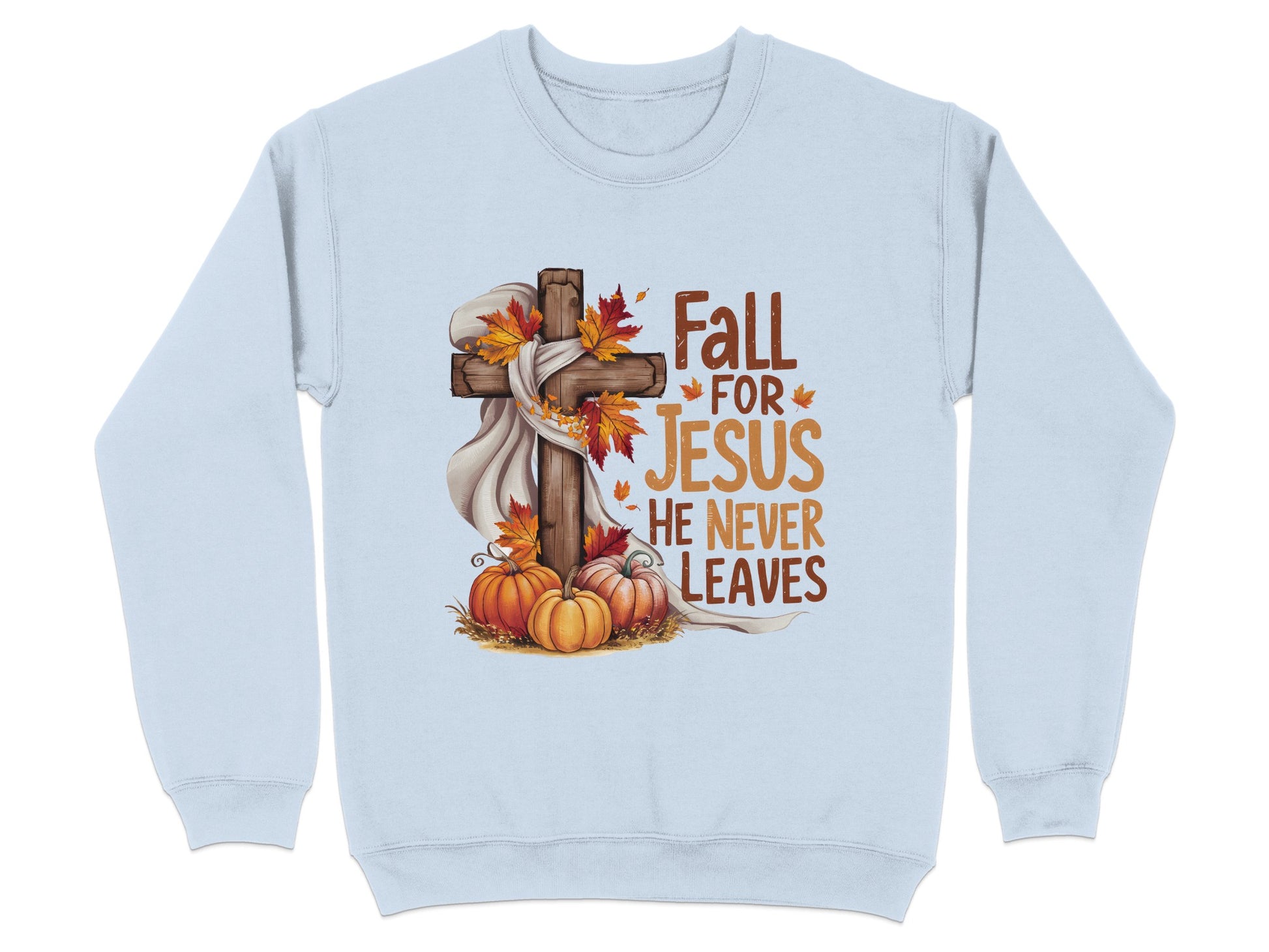 Fall For Jesus He Never Leaves Sweatshirt