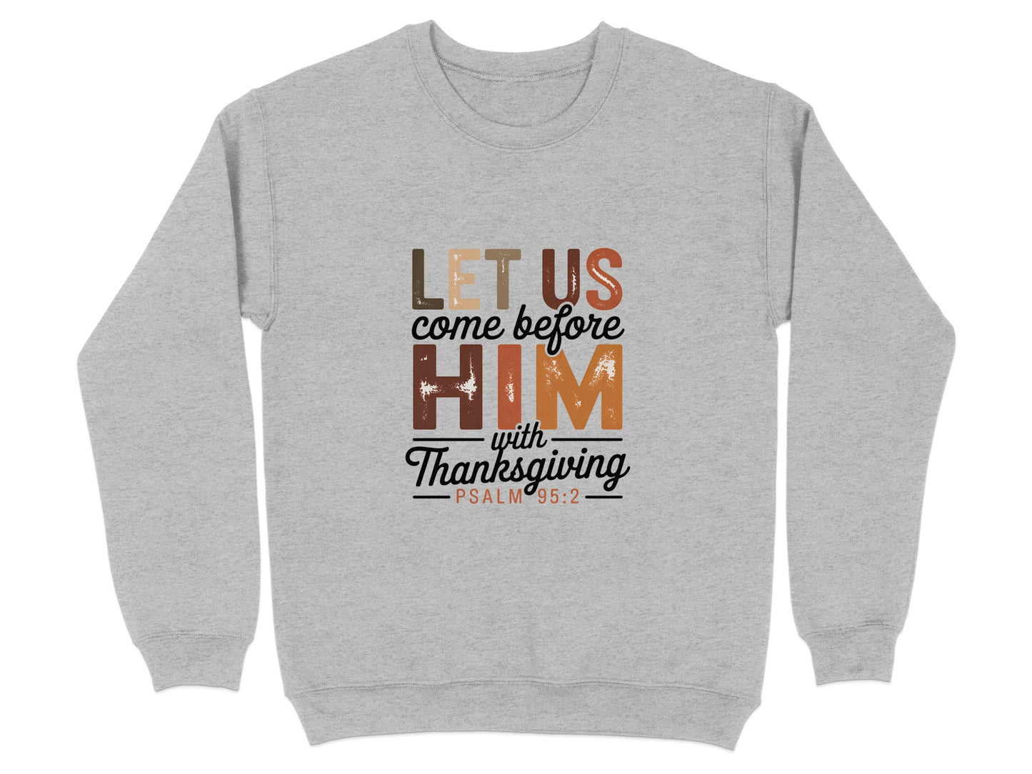 Let Us Come Before Him with Thanksgiving Sweatshirt