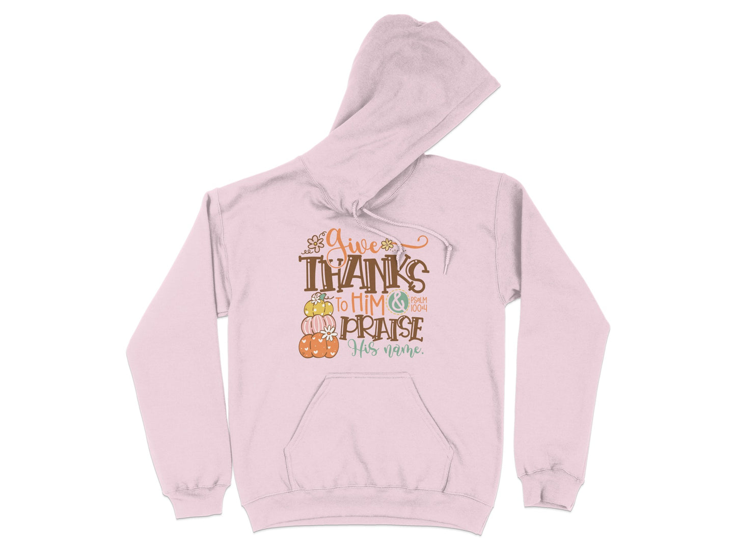 Give Thanks To Him Praise His Name Sweatshirt Hoodie