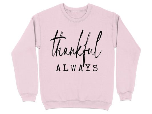 Thankful Always Graphic Sweatshirt for Comfortable Wear