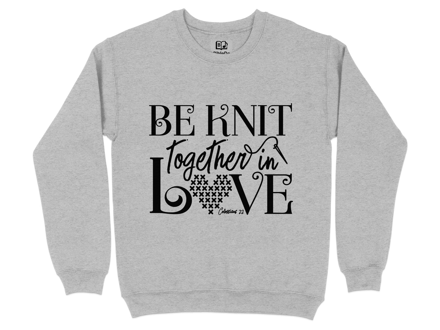 Be Knit Together in Love Colossians 2:2 Sweatshirt