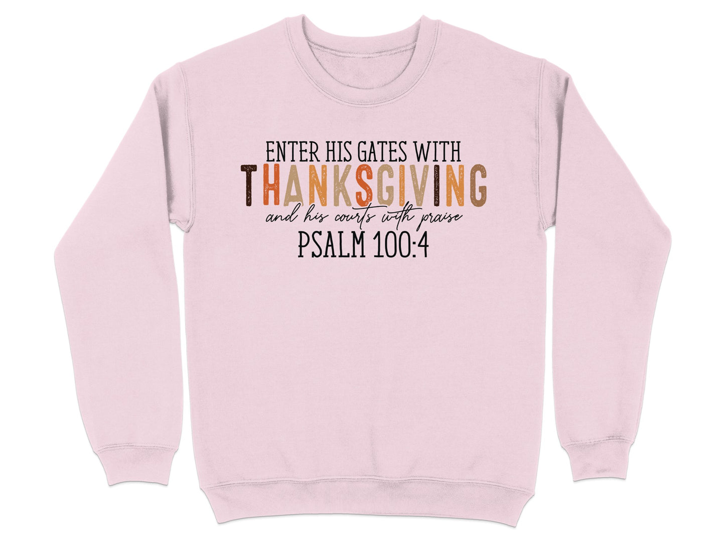 Enter His Gates With Thanksgiving Psalm 100 4 sweatshirt