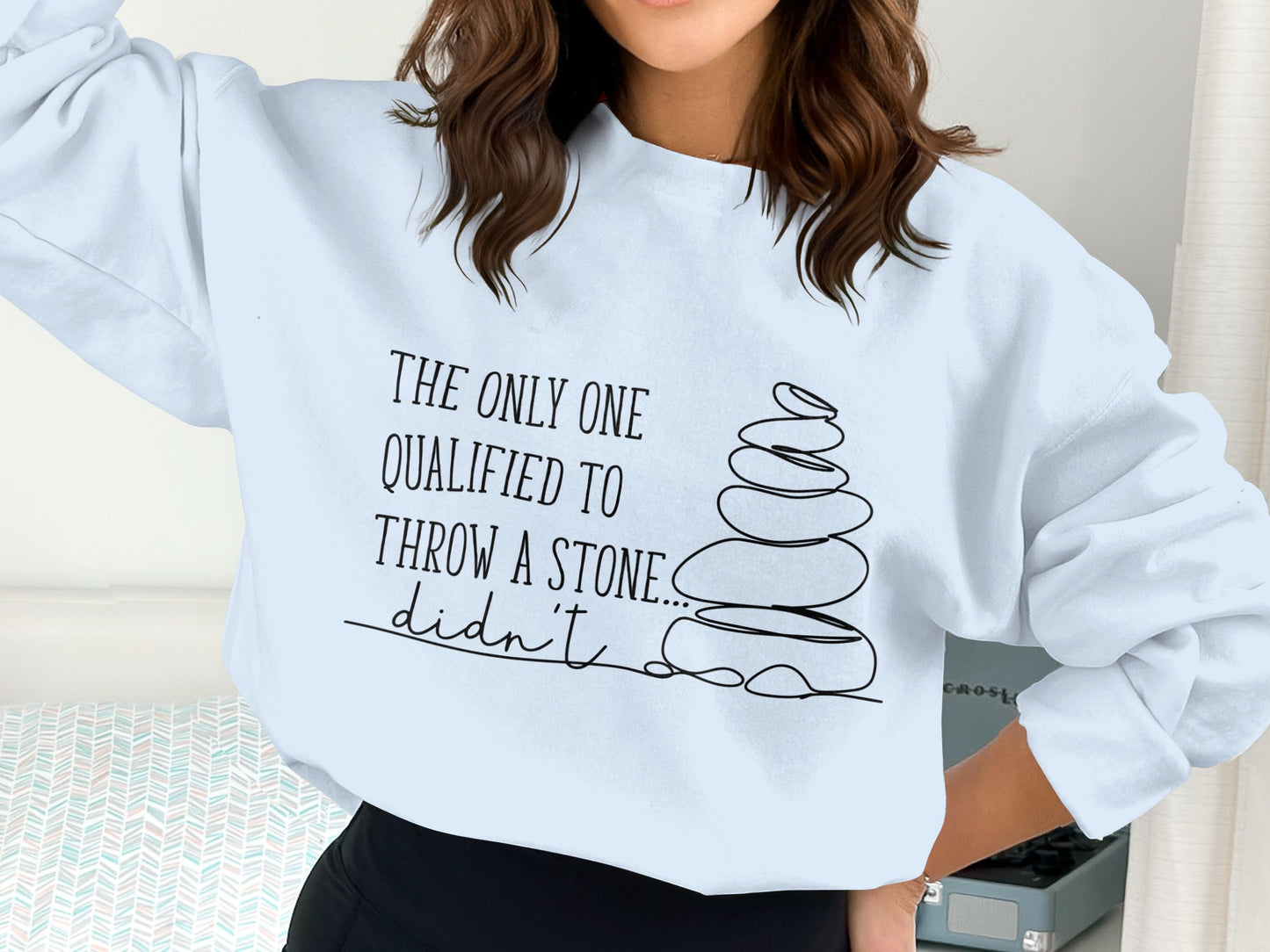 The Only One Qualified To Throw A Stone Sweatshirt