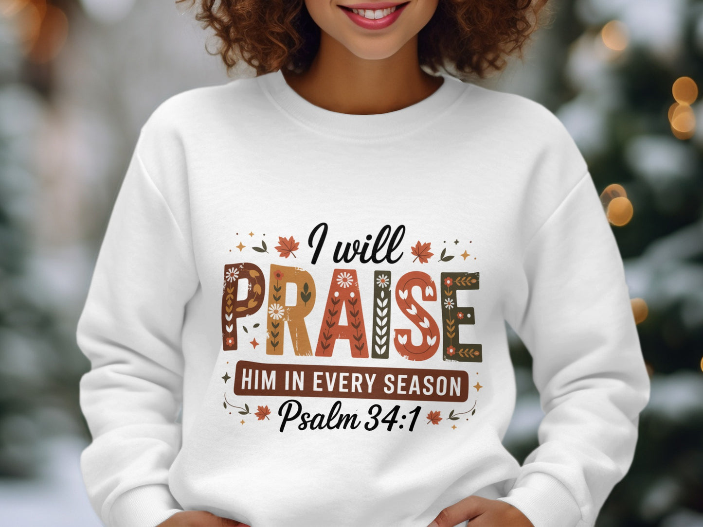 I Will Praise Him In Every Season Psalm 34:1 sweatshirt