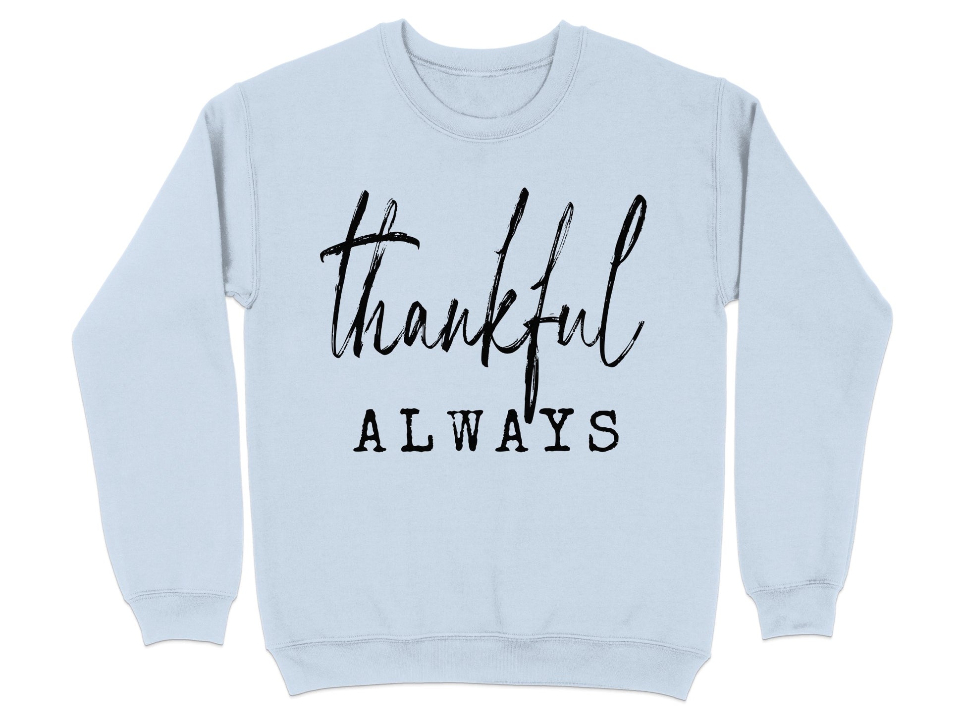 Thankful Always Sweatshirt Positive Message Design