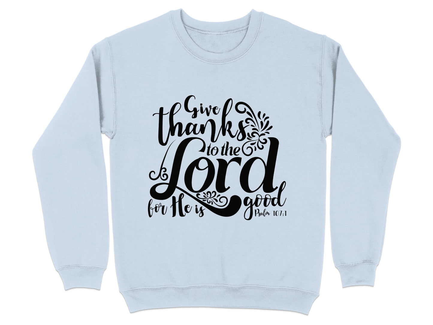 Give Thanks to the Lord for He is Good Sweatshirt
