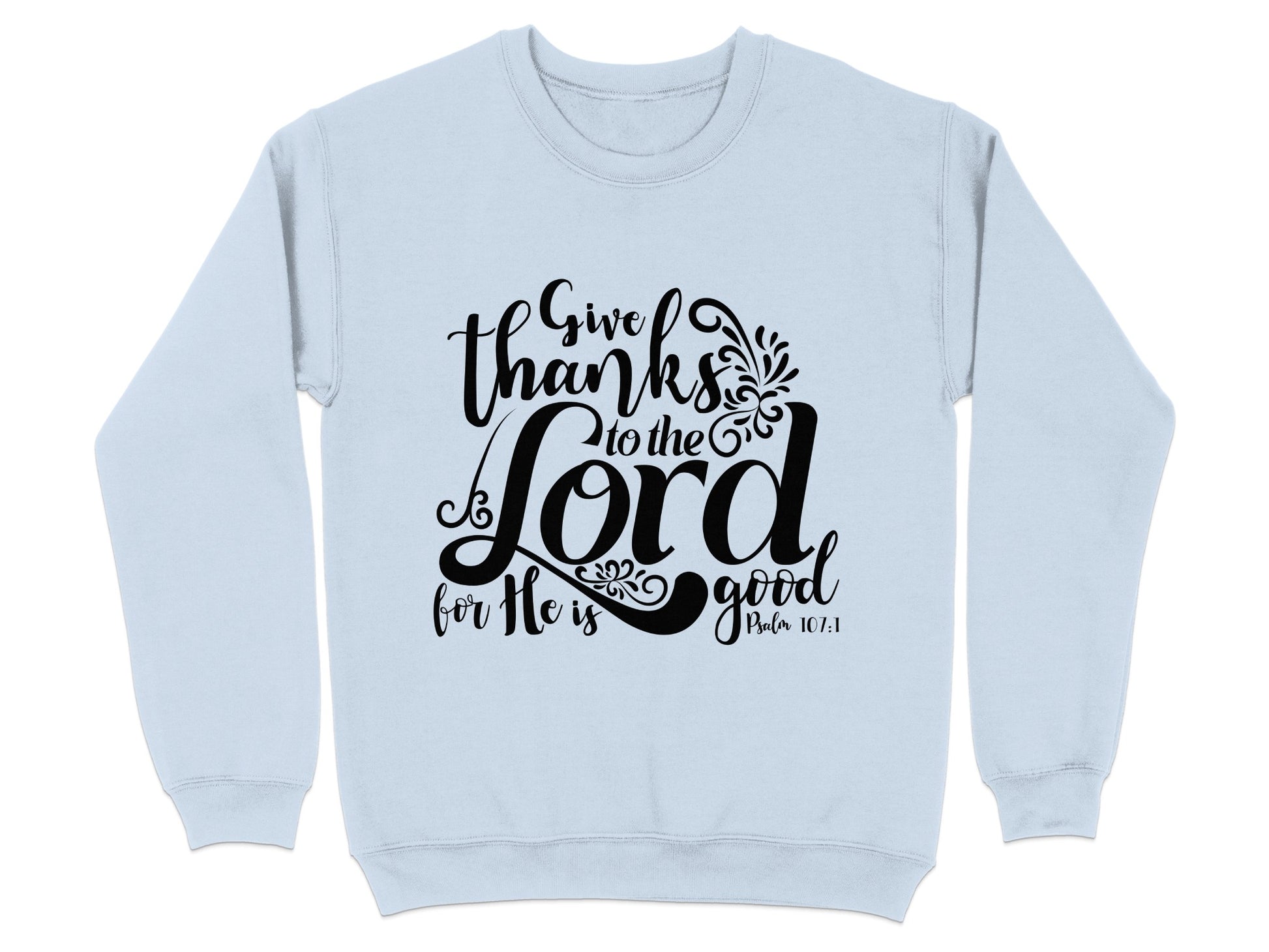 Give Thanks to the Lord for He is Good Sweatshirt