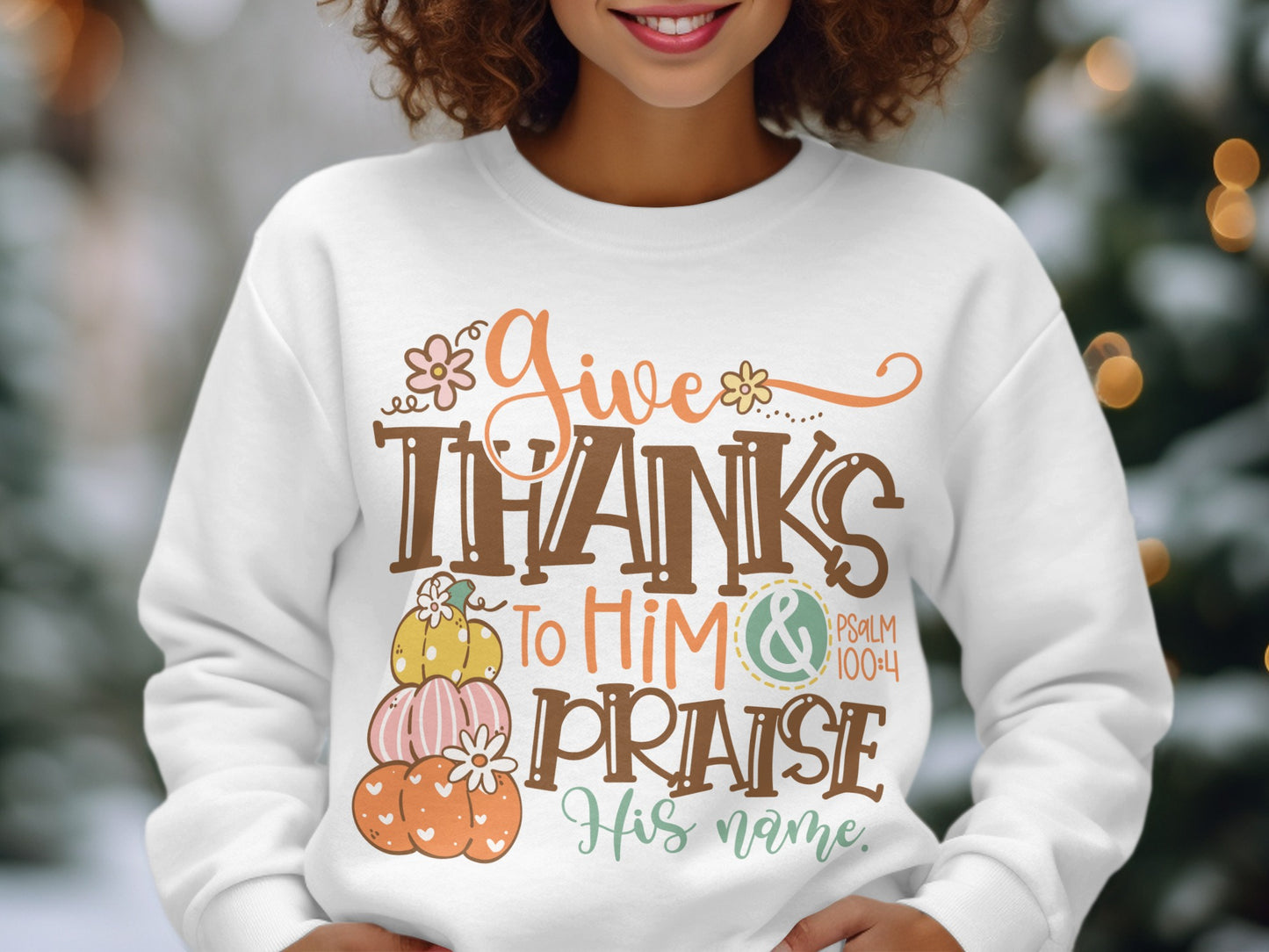 Give Thanks to Him and Praise His Name sweatshirt