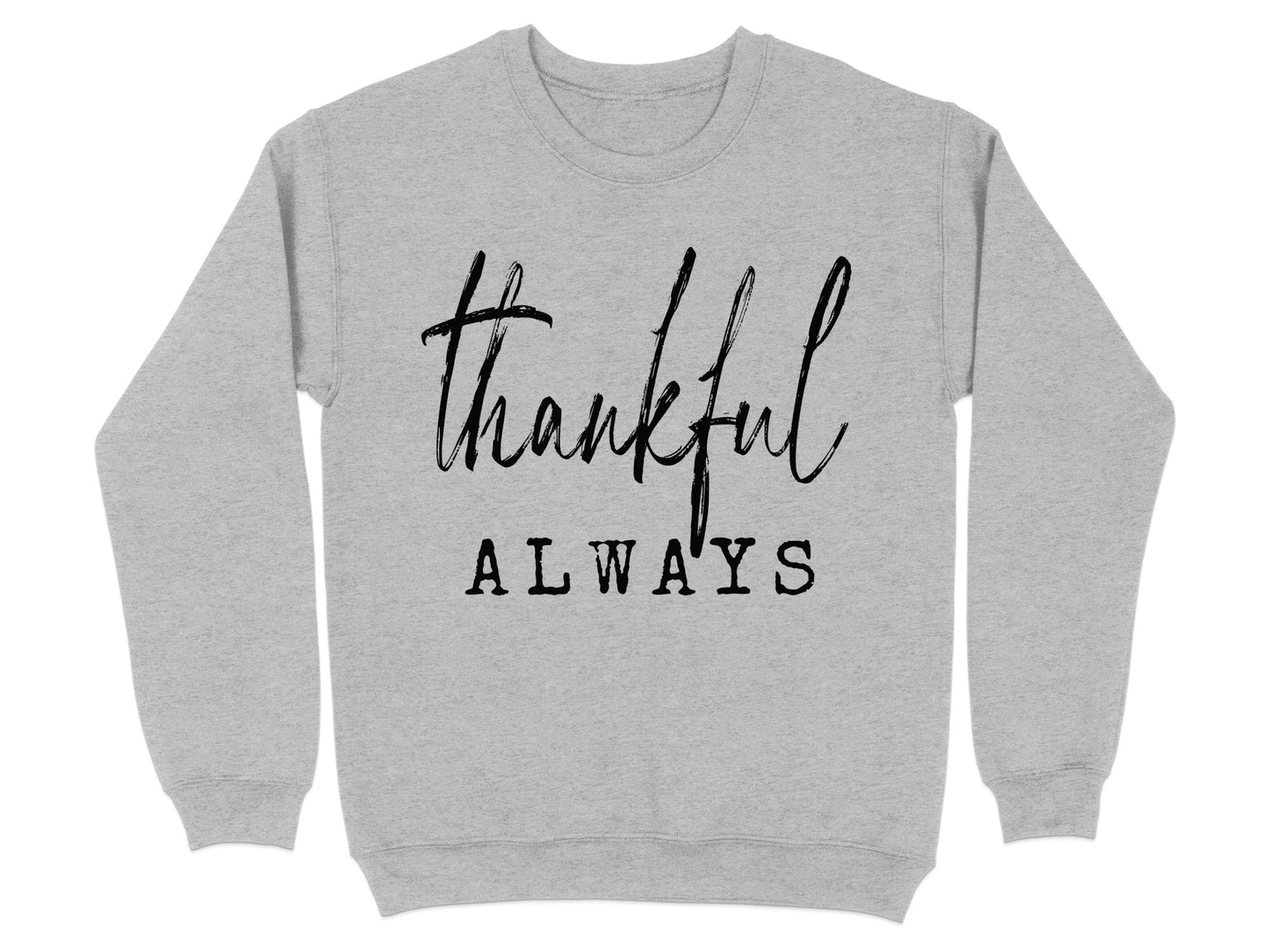 Thankful Always Motivational Graphic Sweatshirt
