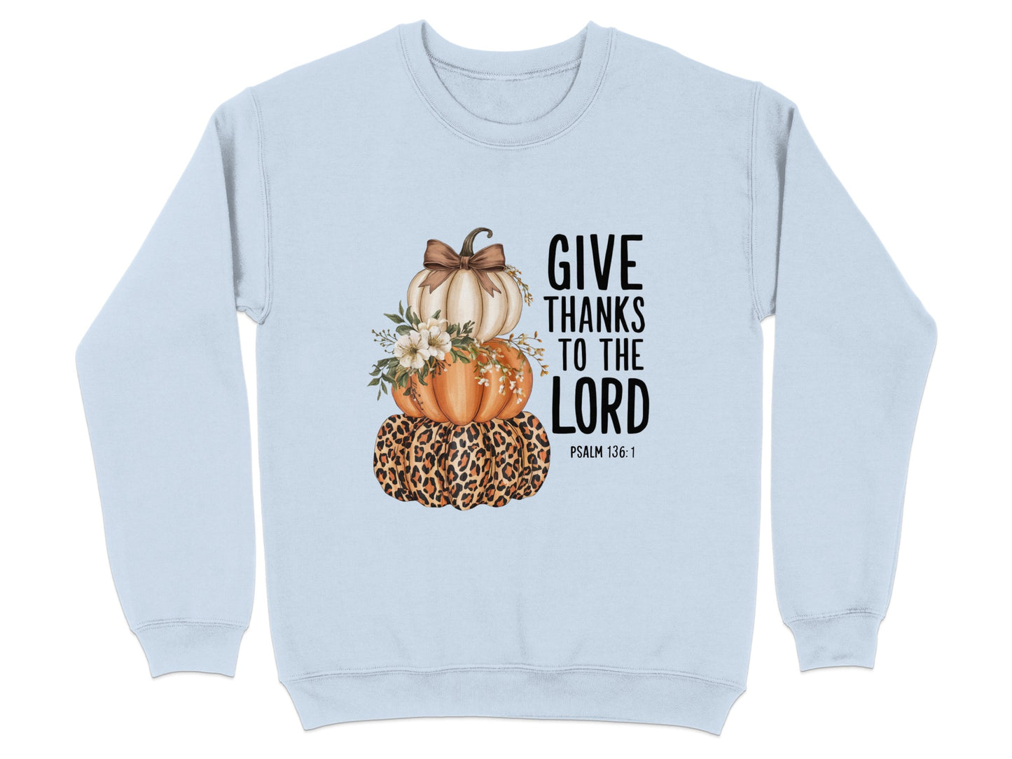 Give Thanks To The Lord Psalm 136:1 Sweatshirt