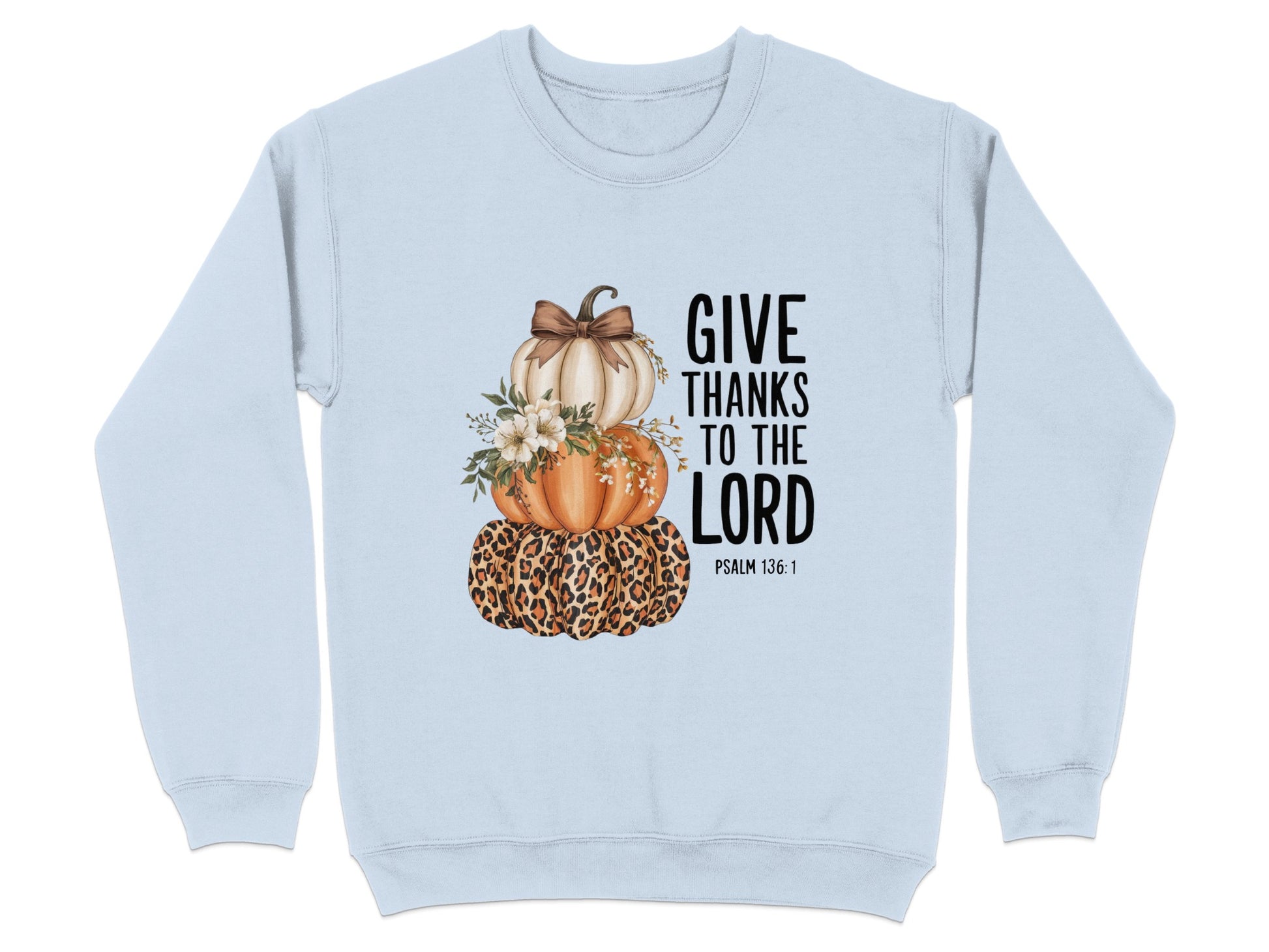 Give Thanks To The Lord Psalm 136:1 Sweatshirt