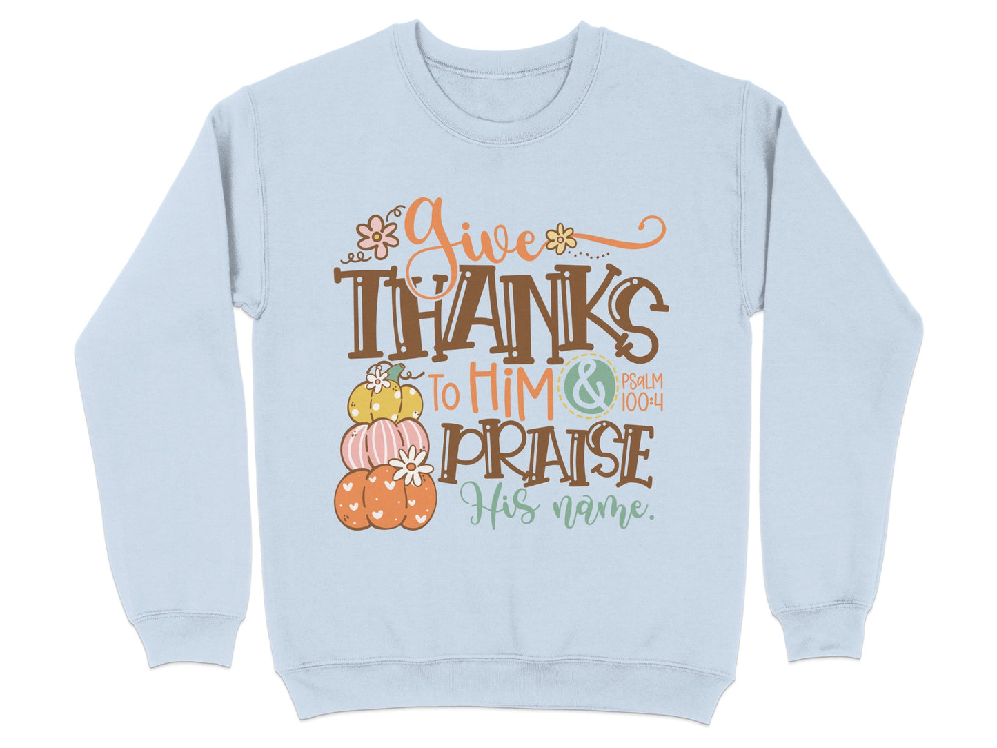 Give Thanks to Him and Praise His Name Sweatshirt