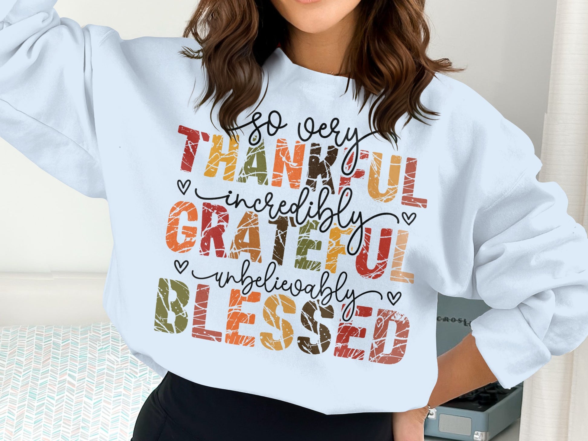 So Very Thankful Incredibly Grateful Unbelievably Blessed Sweatshirt