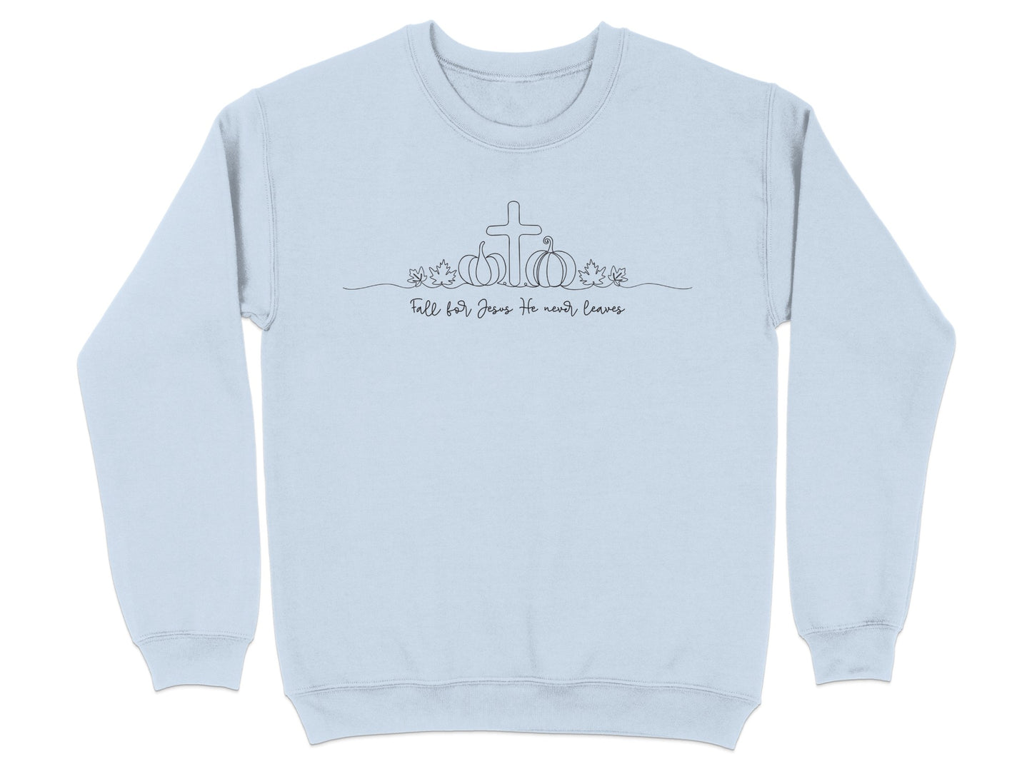 Faith Fall For Jesus He Never Leaves sweatshirt
