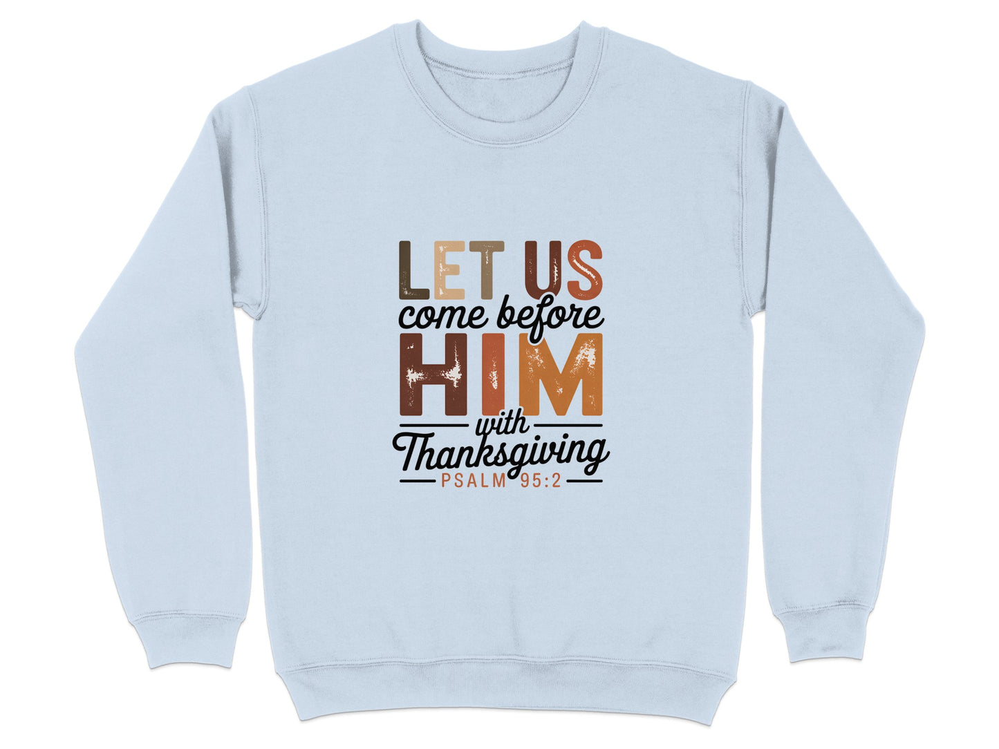Let Us Come Before Him With Thanksgiving Sweatshirt