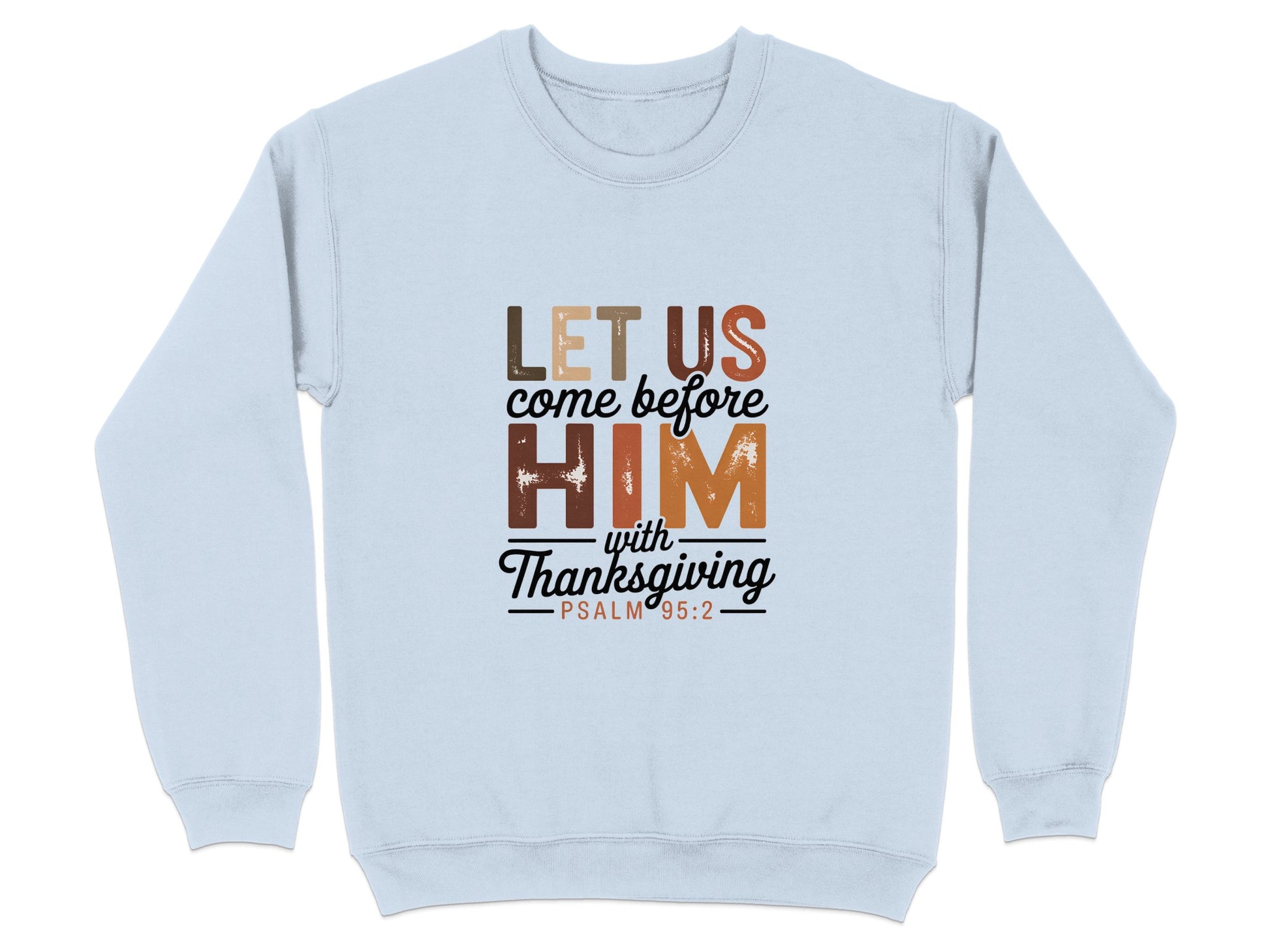 Let Us Come Before Him With Thanksgiving Sweatshirt
