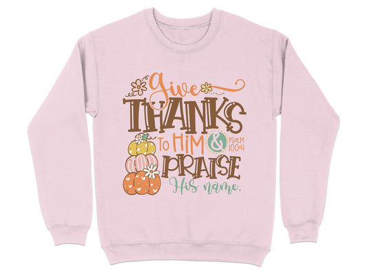 Give Thanks to Him and Praise His Name Sweatshirt