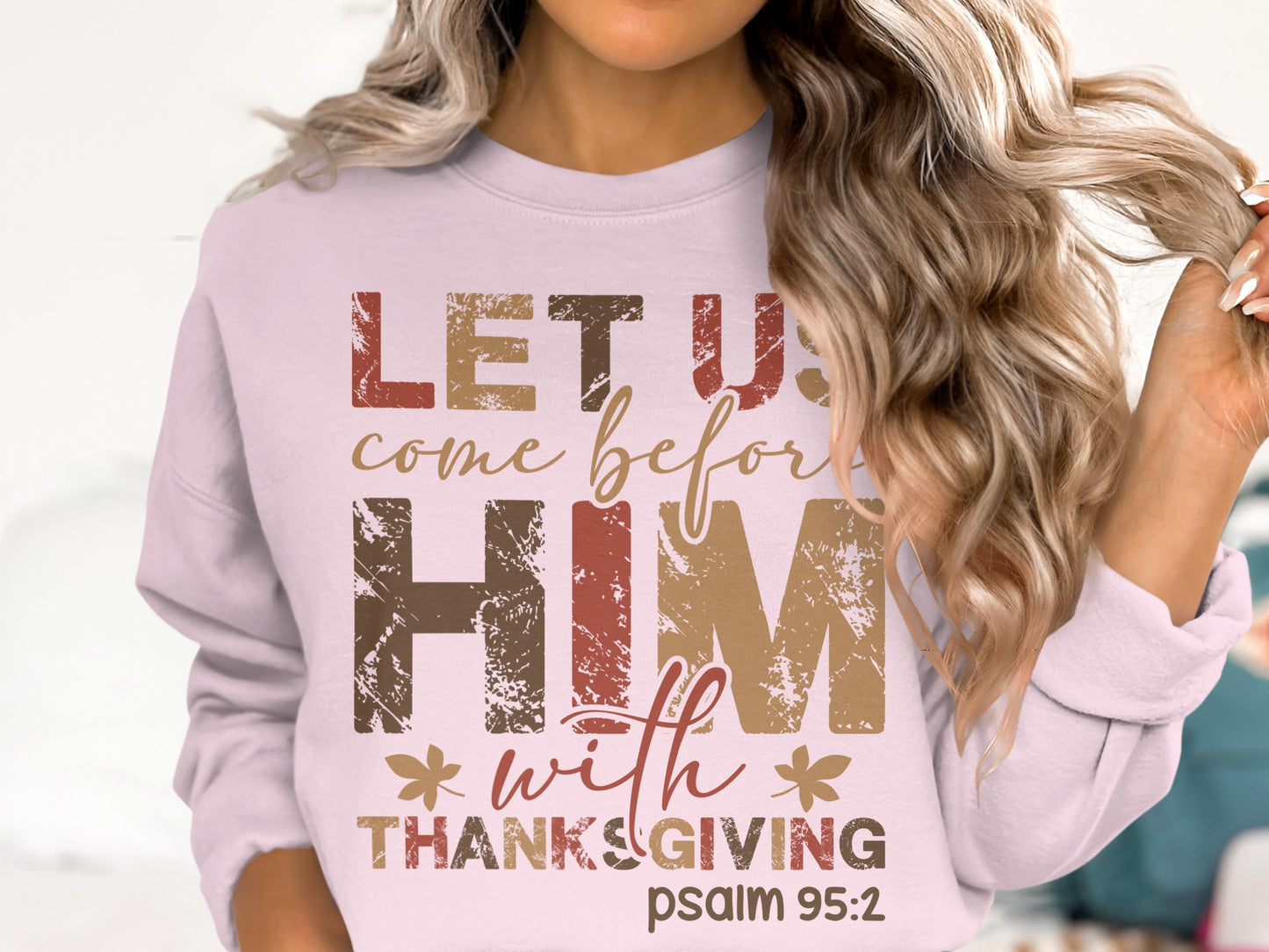 Let Us Come Before Him with Thanksgiving Sweatshirt