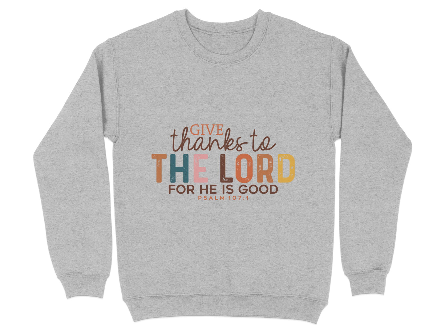 Give Thanks to the Lord For He is Good Sweatshirt