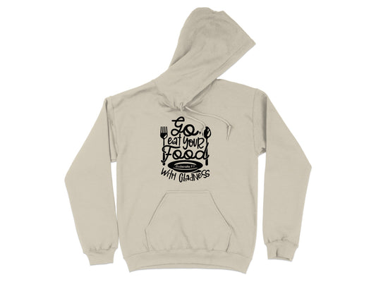 Go Eat Your Food With Gladness Hoodie