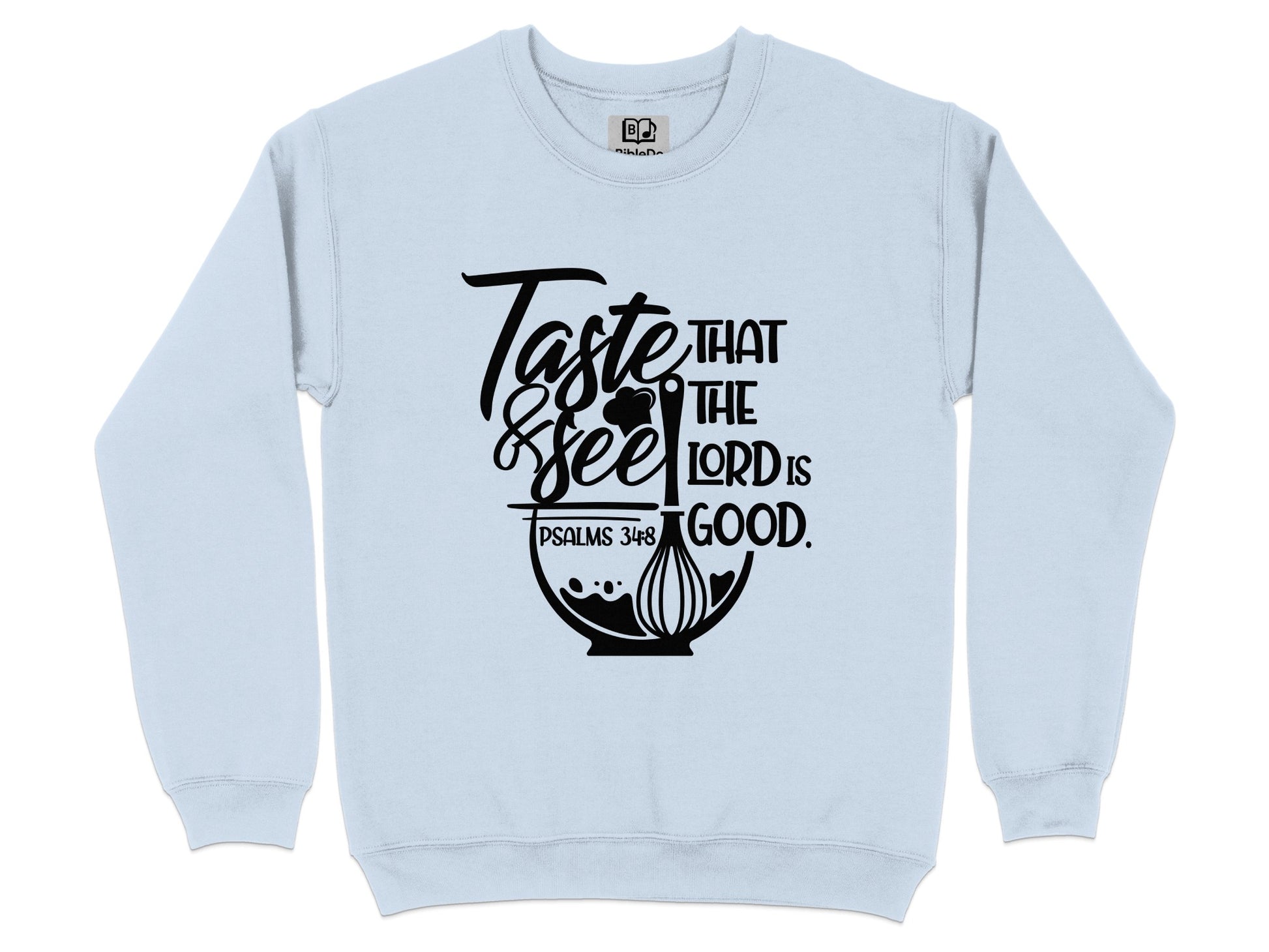 Taste and See That The Lord is Good Sweatshirt