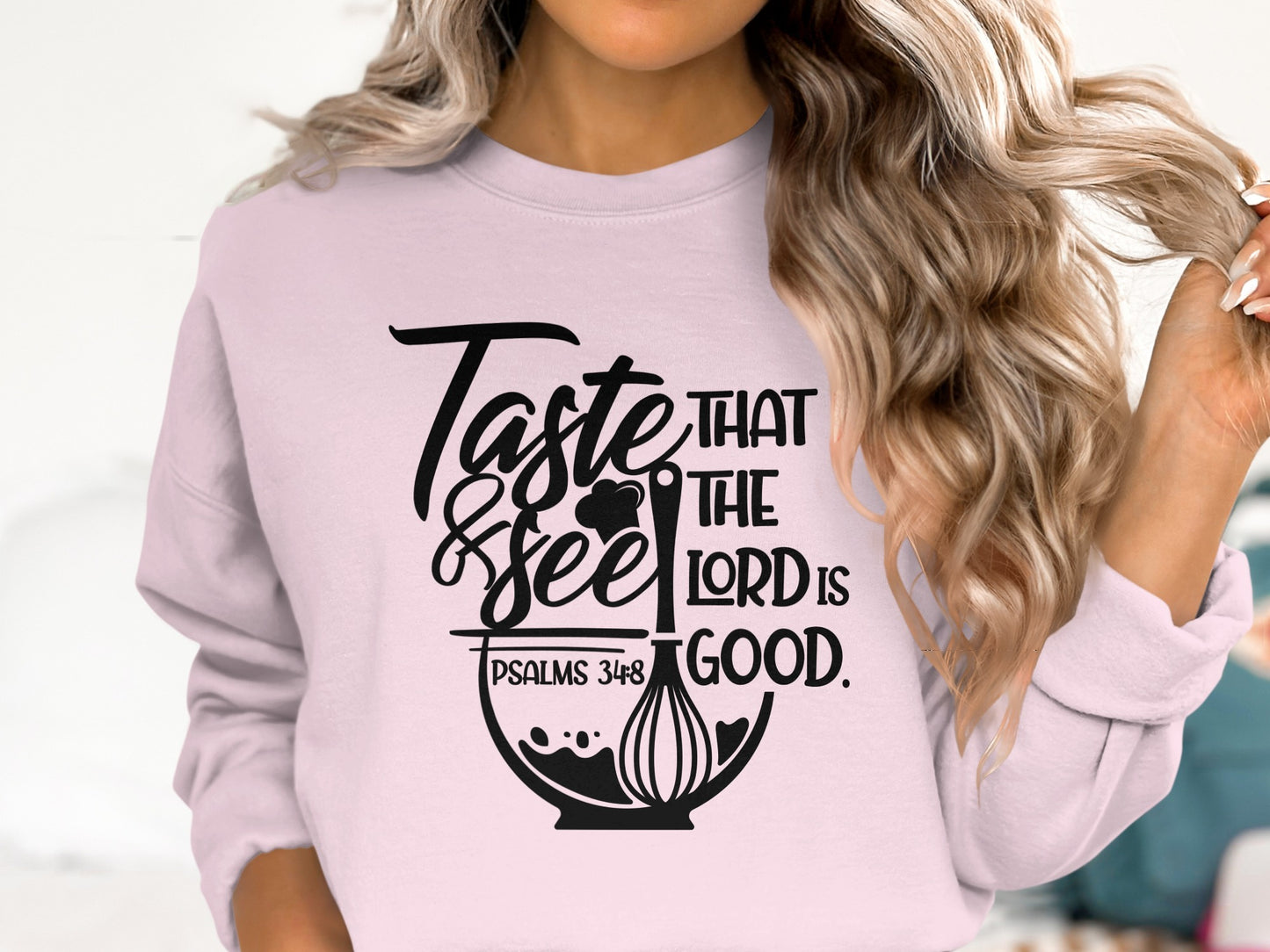 Taste and See That the Lord is Good Sweatshirt
