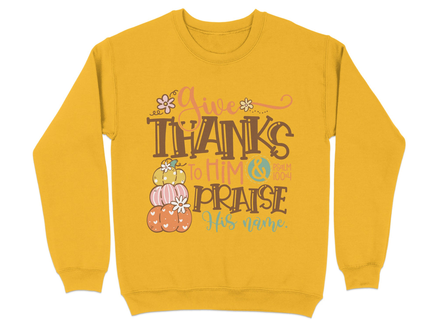 Give Thanks to Him Praise His Name Sweatshirt